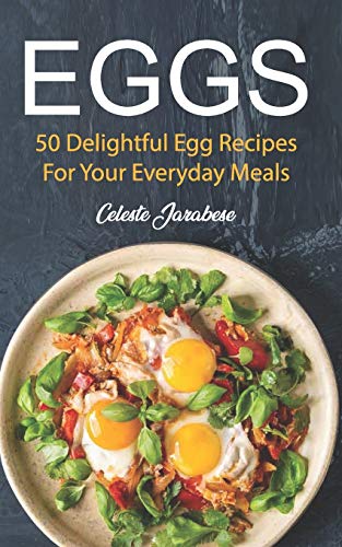 Eggs: 50 Delightful Egg Recipes von CREATESPACE